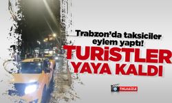 Trabzon'da taksiciler eylem yaptı! Turistler yaya kaldı