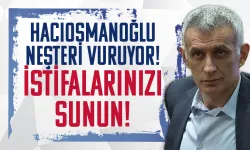 Hacıosmanoğlu, neşteri vuruyor! İstifaya çağırdı...