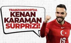 Trabzonspor, Kenan Karaman sürprizi!