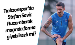Trabzonspor’da Stefan Savic, Ruzomberok maçında forma giyebilecek mi?