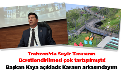 Trabzon’da Seyir Terasının ücretlendirilmesi çok tartışılmıştı! Başkan Kaya açıkladı: Kararın arkasındayım