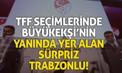 TFF Seçimlerinde Büyükekşi'ye destek veren sürpriz Trabzonlu...