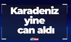 Karadeniz yine can aldı
