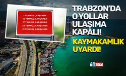Dikkat! Trabzon'da o yollar ulaşıma kapalı...