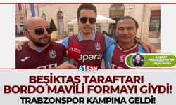Beşiktaş taraftarı bordo mavili formayı giydi! Trabzonspor kampını ziyaret etti