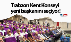 Trabzon Kent Konseyi yeni başkanını seçiyor!