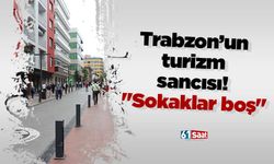 Trabzon’un turizm sancısı! "Sokaklar boş"