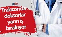 Trabzon’da doktorlar yarın iş bırakıyor