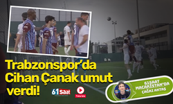 Trabzonspor’da Cihan Çanak umut verdi!