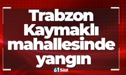 Trabzon Kaymaklı mahallesinde yangın