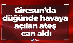 Giresun’da düğünde havaya açılan ateş can aldı