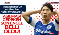 Trabzonspor yeni Hong Hyun Seok'ta aşılması gereken son engel belli oldu!