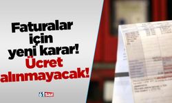Faturalar için  yeni karar! Ücret alınmayacak!