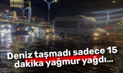 Deniz taşmadı sadece 15 dakika yağmur yağdı…