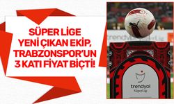 SÜPER LİGE YENİ ÇIKAN EKİP, TRABZONSPOR’UN 3 KATI FİYAT BİÇTİ!
