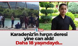 Karadeniz'in hırçın deresi yine can aldı! Daha 18 yaşındaydı...