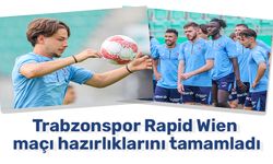 Trabzonspor Rapid Wien maçı hazırlıklarını tamamladı
