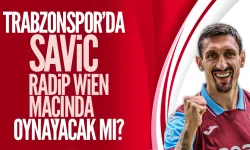 Trabzonspor'da Savic, Radip Wien maçında oynayacak mı?