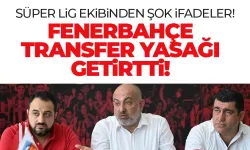 Süper Lig ekibinden şok sözler: Fenerbahçe transfer yasağı getirtti!