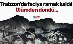 Trabzon'da faciya ramak kaldı! Ölümden döndü...