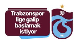 Trabzonspor lige galip başlamak istiyor