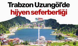 Trabzon Uzungöl'de hijyen seferberliği