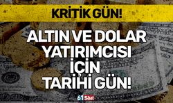 Altın ve dolar yatırımcısı için tarihi gün!