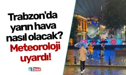 Trabzon'da yarın hava nasıl olacak?