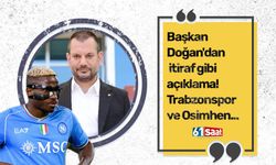 Başkan Doğan'dan itiraf gibi açıklama! Trabzonspor ve Osimhen...