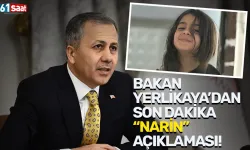 Bakan Yerlikaya'dan son dakika "Narin" açıklaması!