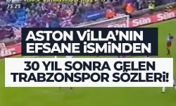 30 yıl sonra Trabzonspor maçını unutamıyor.. Aston Villa'nın efsane isminden flaş sözler...