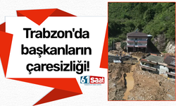 Trabzon'da başkanların çaresizliği!