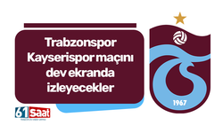 Trabzonspor - Kayserispor maçını dev ekranda izleyecekler