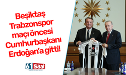 Beşiktaş Trabzonspor maçı öncesi Cumhurbaşkanı Erdoğan’a gitti