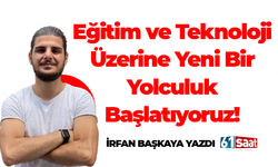 İrfan Başkaya yazdı! Eğitim ve Teknoloji Üzerine Yeni Bir Yolculuk Başlatıyoruz!