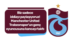 Biz sadece iddiayı paylaşıyoruz! Manchester United Trabzonspor’un genç oyuncusuna kancayı taktı