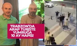 Trabzon'da Arap turiste yumruğa 10 ay hapis!