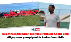 Sebat Gençlik Spor Teknik Direktörü Adem Çak: Altyapımız şampiyonluk kadar önemlidir