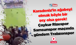 Karadeniz'in ağabeyi olmak böyle bir şey olsa gerek! Çaykur Rizespor - Samsunspor maçında gündem Trabzonspor