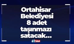 Ortahisar Belediyesi 8 adet taşınmazı satacak…