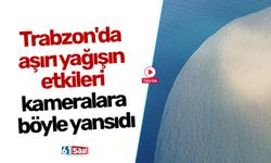 Trabzon'da aşırı yağışın etkileri kameralara böyle yansıdı