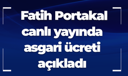 Fatih Portakal canlı yayında asgari ücreti açıkladı