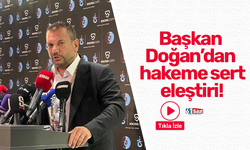 Başkan Doğan’dan hakeme sert eleştiri!