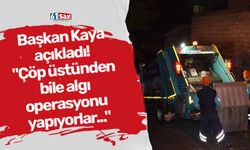 Başkan Kaya açıkladı! "Çöp üstünden bile algı operasyonu yapıyorlar..."