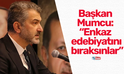 Başkan Mumcu: “Enkaz edebiyatını bıraksınlar”