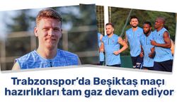 Trabzonspor’da Beşiktaş maçı hazırlıkları tam gaz devam ediyor