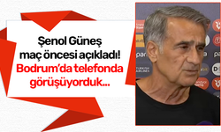 Şenol Güneş'ten flaş açıklama! Bodrum'da telefonda görüşüyorduk