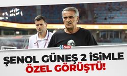 Şenol Güneş 2 isimle özel görüştü!