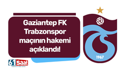 Gaziantep FK - Trabzonspor maçının hakemi açıklandı