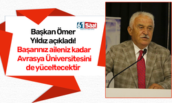 Başkan Ömer Yıldız açıkladı! Başarınız aileniz kadar Avrasya Üniversitesini de yüceltecektir